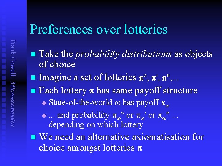 Preferences over lotteries Frank Cowell: Microeconomics Take the probability distributions as objects of choice