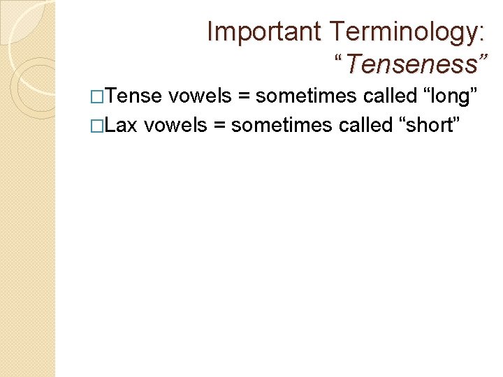 Important Terminology: “Tenseness” �Tense vowels = sometimes called “long” �Lax vowels = sometimes called