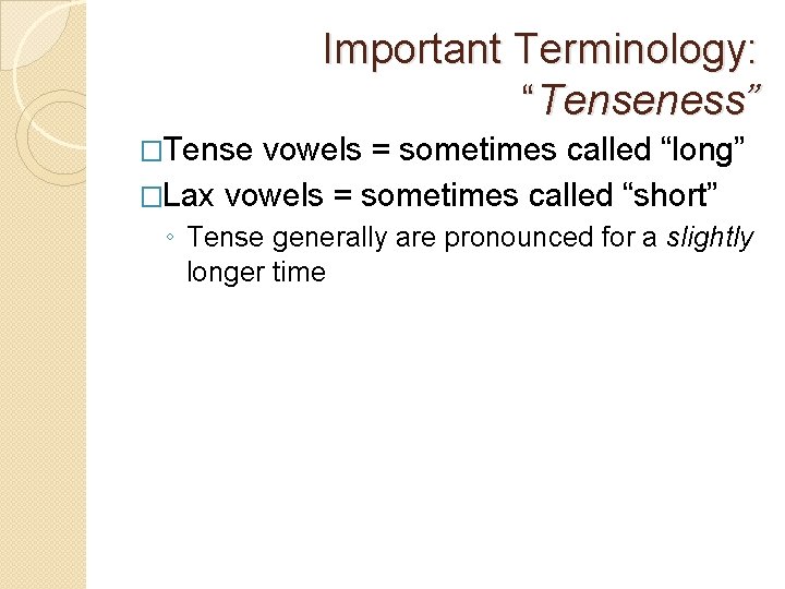 Important Terminology: “Tenseness” �Tense vowels = sometimes called “long” �Lax vowels = sometimes called