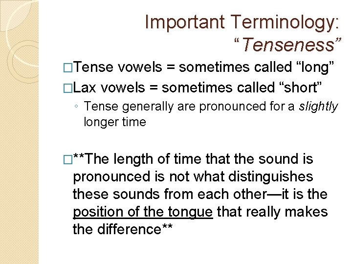 Important Terminology: “Tenseness” �Tense vowels = sometimes called “long” �Lax vowels = sometimes called