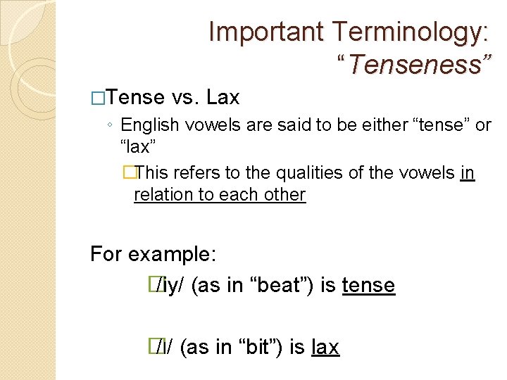 Important Terminology: “Tenseness” �Tense vs. Lax ◦ English vowels are said to be either