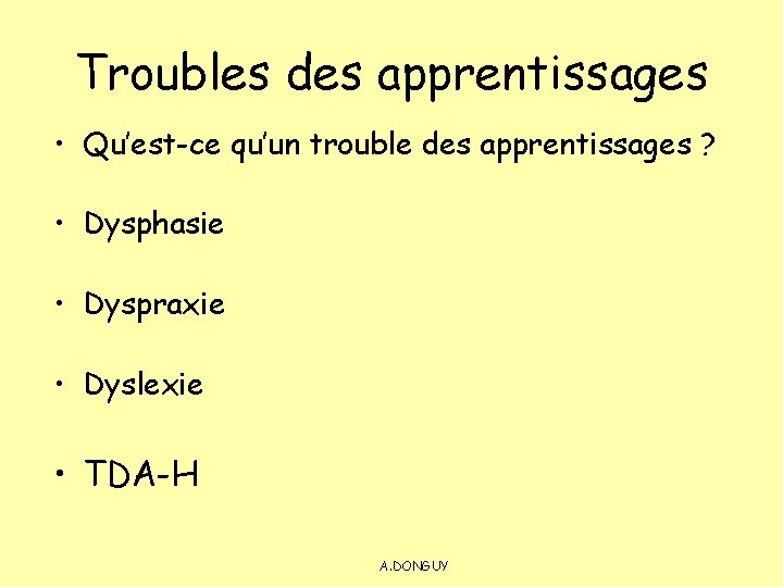 Troubles des apprentissages • Qu’est-ce qu’un trouble des apprentissages ? • Dysphasie • Dyspraxie