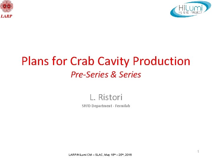Plans for Crab Cavity Production Pre-Series & Series L. Ristori SRFD Department - Fermilab