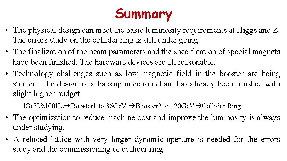 Summary • The physical design can meet the basic luminosity requirements at Higgs and
