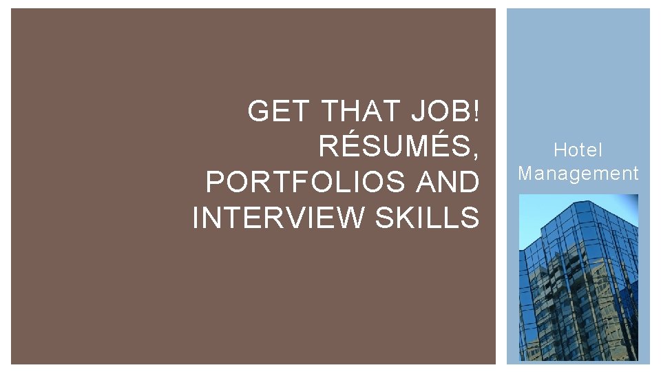 GET THAT JOB! RÉSUMÉS, PORTFOLIOS AND INTERVIEW SKILLS Hotel Management 