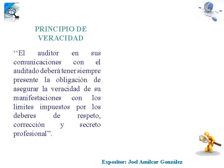 PRINCIPIO DE VERACIDAD ‘‘El auditor en sus comunicaciones con el auditado deberá tener siempre