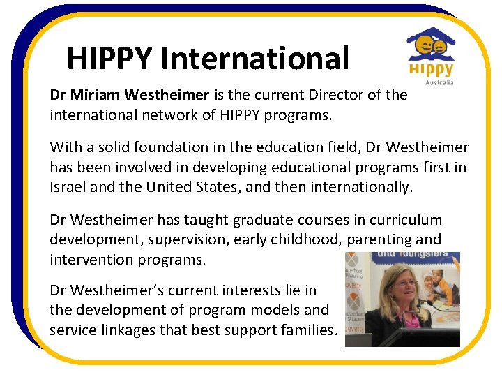 HIPPY International Dr Miriam Westheimer is the current Director of the international network of