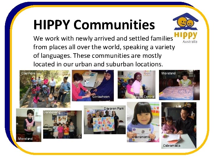 HIPPY Communities We work with newly arrived and settled families from places all over