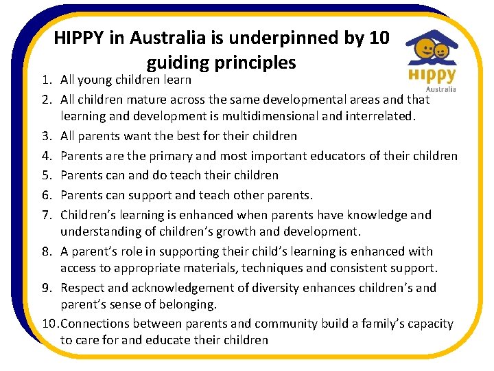 HIPPY in Australia is underpinned by 10 guiding principles 1. All young children learn