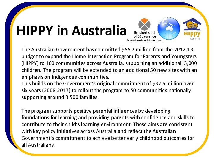 HIPPY in Australia The Australian Government has committed $55. 7 million from the 2012