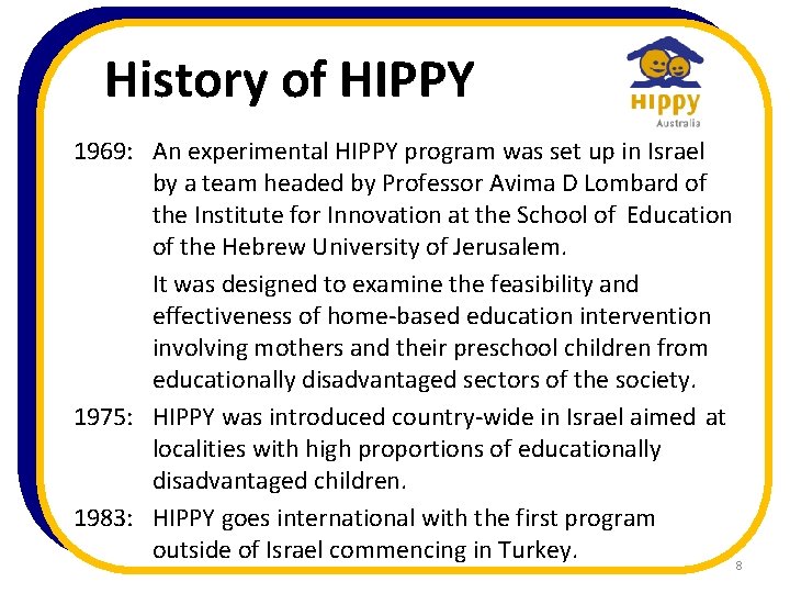 History of HIPPY 1969: An experimental HIPPY program was set up in Israel by