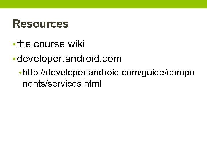 Resources • the course wiki • developer. android. com • http: //developer. android. com/guide/compo Resources • the course wiki • developer. android. com • http: //developer. android. com/guide/compo