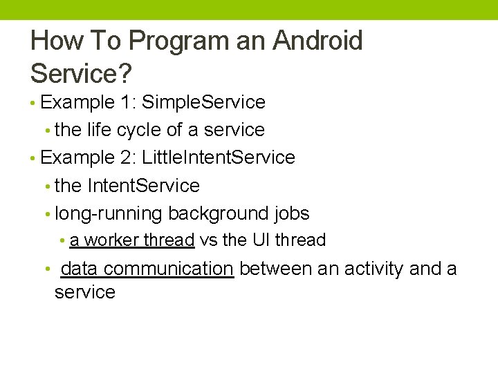 How To Program an Android Service? • Example 1: Simple. Service • the life How To Program an Android Service? • Example 1: Simple. Service • the life