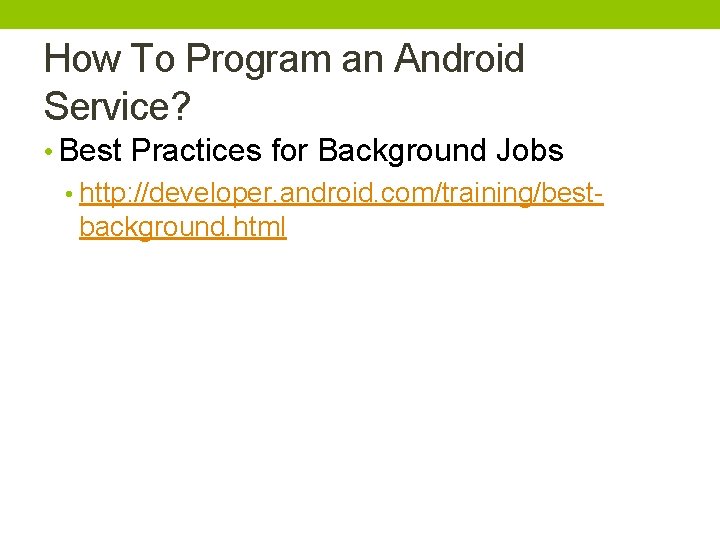 How To Program an Android Service? • Best Practices for Background Jobs • http: How To Program an Android Service? • Best Practices for Background Jobs • http: