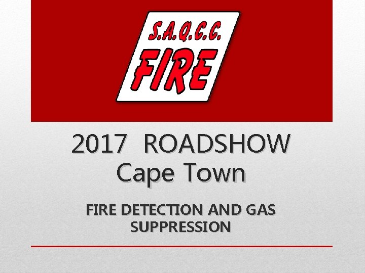 2017 ROADSHOW Cape Town FIRE DETECTION AND GAS SUPPRESSION 