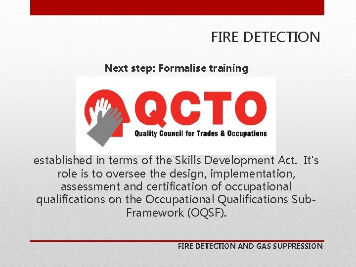 FIRE DETECTION Next step: Formalise training established in terms of the Skills Development Act.