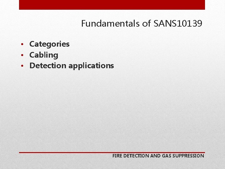 Fundamentals of SANS 10139 • Categories • Cabling • Detection applications FIRE DETECTION AND
