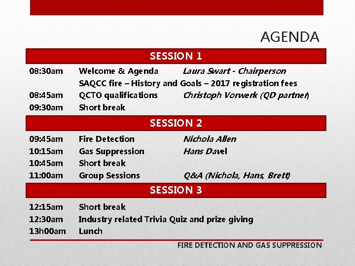 AGENDA SESSION 1 08: 30 am Welcome & Agenda Laura Swart - Chairperson SAQCC