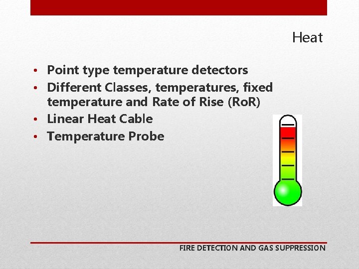 Heat • Point type temperature detectors • Different Classes, temperatures, fixed temperature and Rate