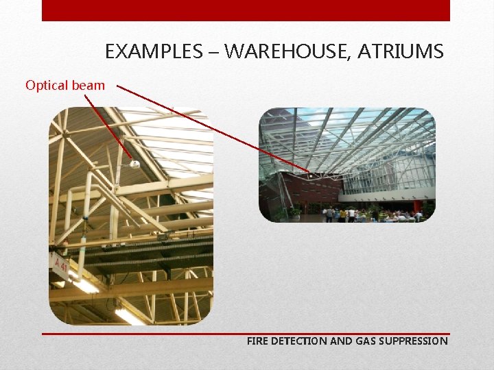 EXAMPLES – WAREHOUSE, ATRIUMS Optical beam FIRE DETECTION AND GAS SUPPRESSION 