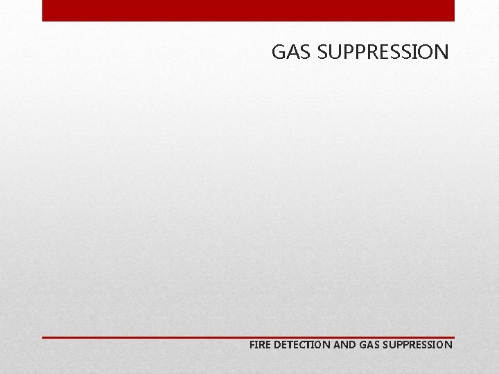 GAS SUPPRESSION FIRE DETECTION AND GAS SUPPRESSION 