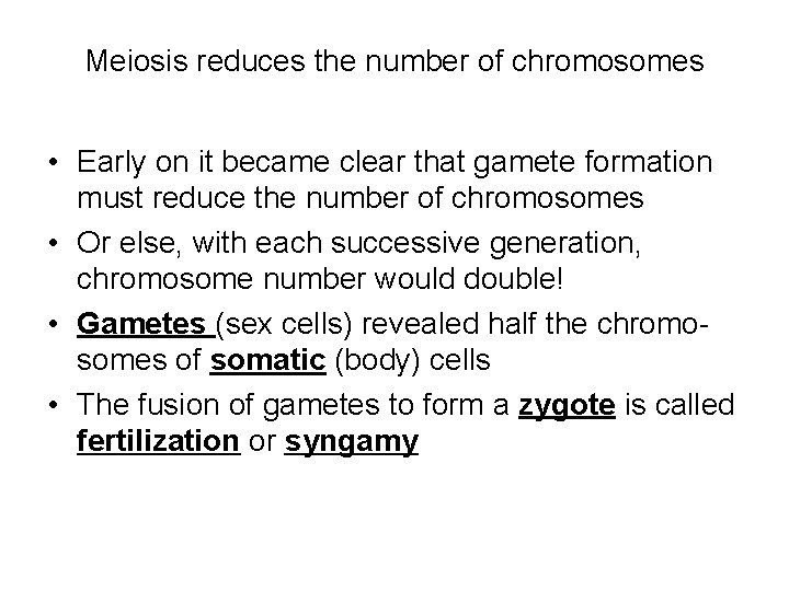 Meiosis reduces the number of chromosomes • Early on it became clear that gamete