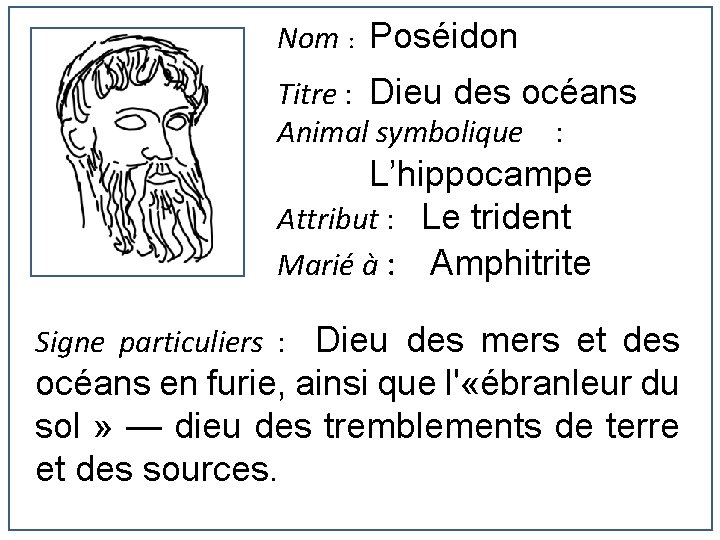 Nom : Poséidon Titre : Dieu des océans Animal symbolique : L’hippocampe Attribut :