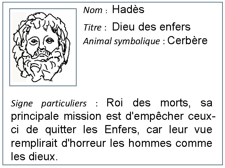 Nom : Hadès Titre : Dieu des enfers Animal symbolique : Cerbère Signe particuliers