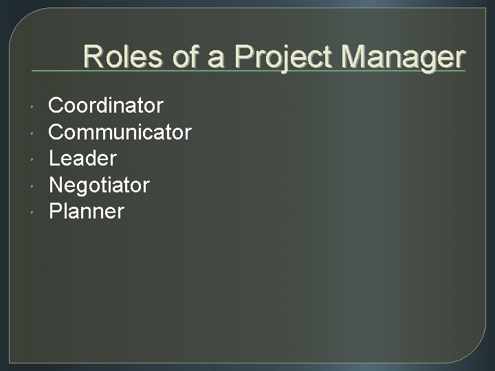 Roles of a Project Manager Coordinator Communicator Leader Negotiator Planner 