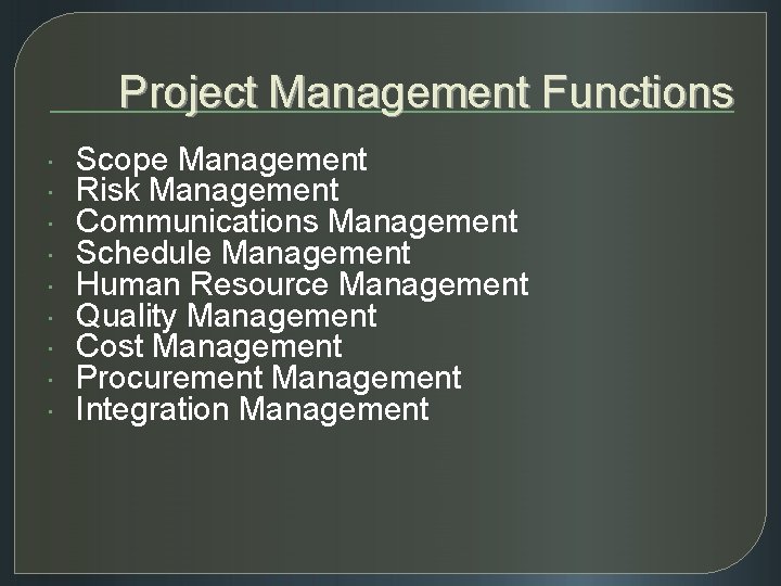 Project Management Functions Scope Management Risk Management Communications Management Schedule Management Human Resource Management