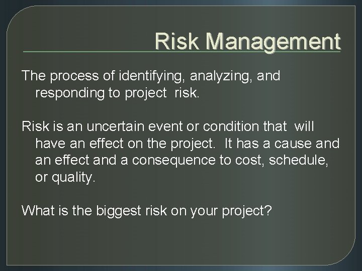 Risk Management The process of identifying, analyzing, and responding to project risk. Risk is