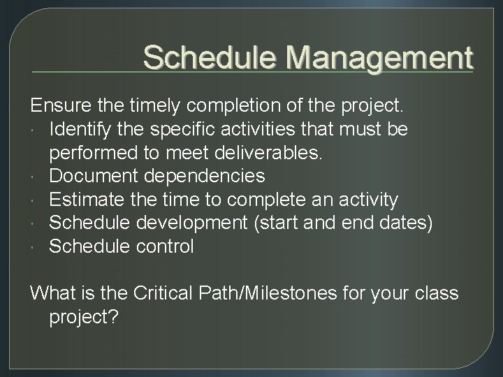 Schedule Management Ensure the timely completion of the project. Identify the specific activities that