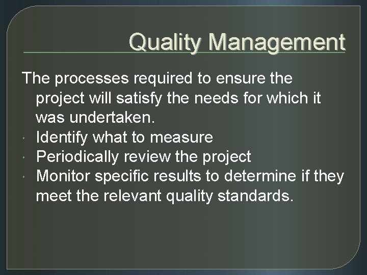 Quality Management The processes required to ensure the project will satisfy the needs for