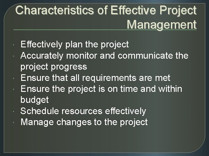 Characteristics of Effective Project Management Effectively plan the project Accurately monitor and communicate the