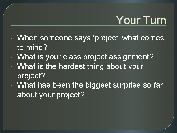 Your Turn When someone says ‘project’ what comes to mind? What is your class