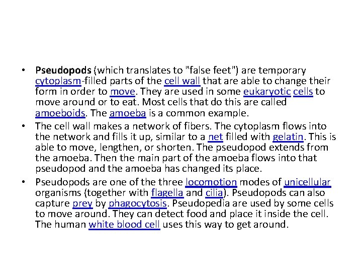  • Pseudopods (which translates to "false feet") are temporary cytoplasm-filled parts of the