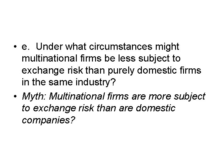  • e. Under what circumstances might multinational firms be less subject to exchange