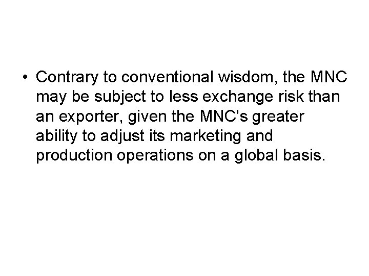  • Contrary to conventional wisdom, the MNC may be subject to less exchange