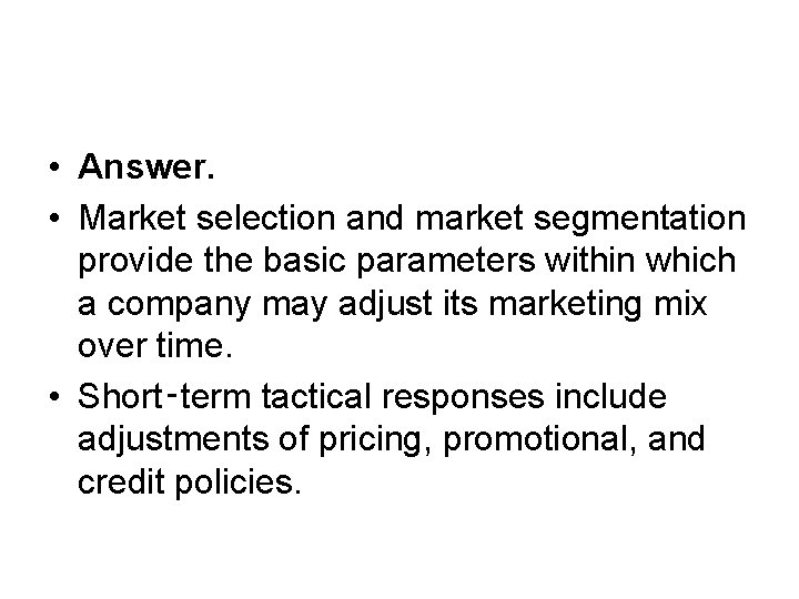  • Answer. • Market selection and market segmentation provide the basic parameters within