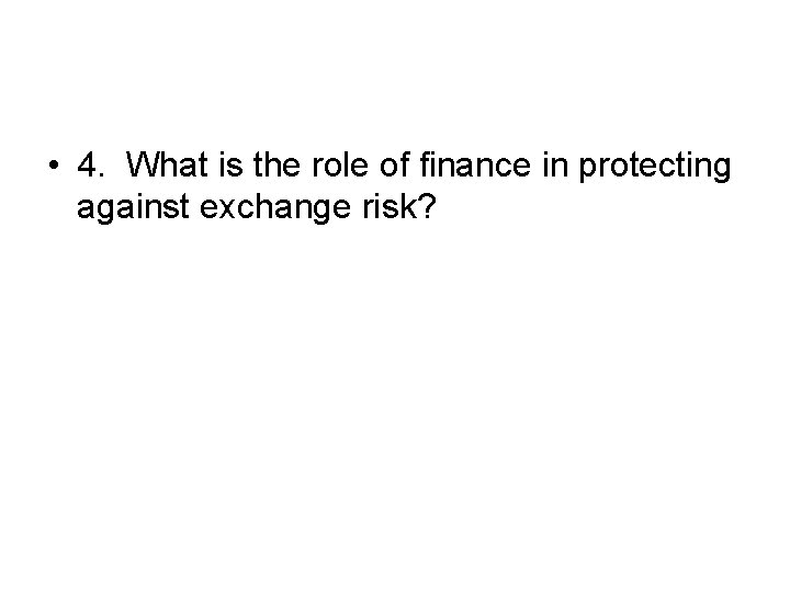  • 4. What is the role of finance in protecting against exchange risk?