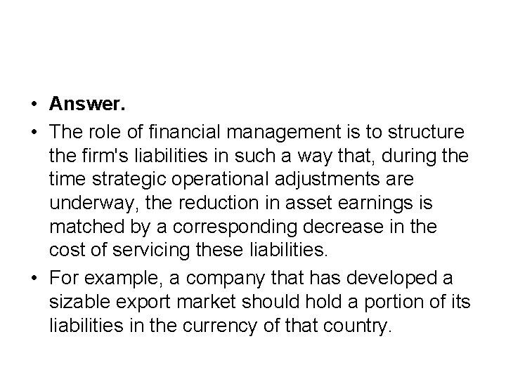  • Answer. • The role of financial management is to structure the firm's