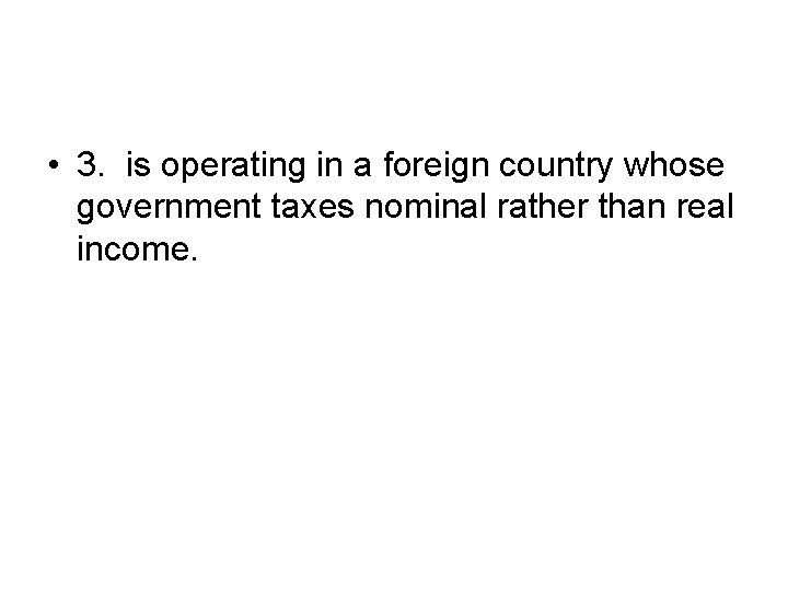  • 3. is operating in a foreign country whose government taxes nominal rather