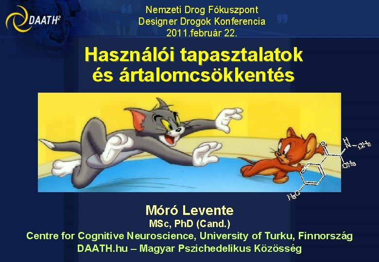 Nemzeti Drog Fókuszpont Designer Drogok Konferencia 2011. február 22. Használói tapasztalatok és ártalomcsökkentés Móró