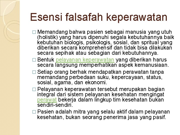 Esensi falsafah keperawatan � Memandang bahwa pasien sebagai manusia yang utuh (holistik) yang harus