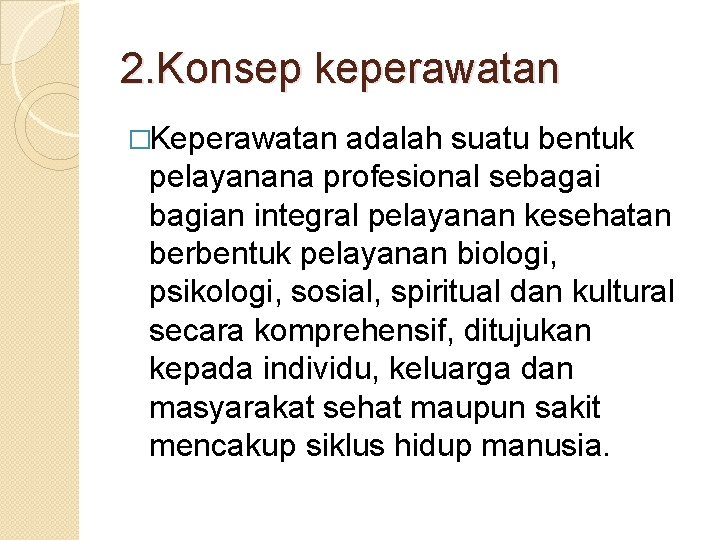 2. Konsep keperawatan �Keperawatan adalah suatu bentuk pelayanana profesional sebagai bagian integral pelayanan kesehatan