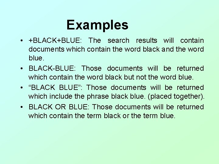 Examples • +BLACK+BLUE: The search results will contain documents which contain the word black