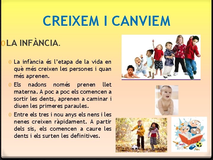 CREIXEM I CANVIEM 0 LA INFÀNCIA. 0 La infància és l’etapa de la vida CREIXEM I CANVIEM 0 LA INFÀNCIA. 0 La infància és l’etapa de la vida