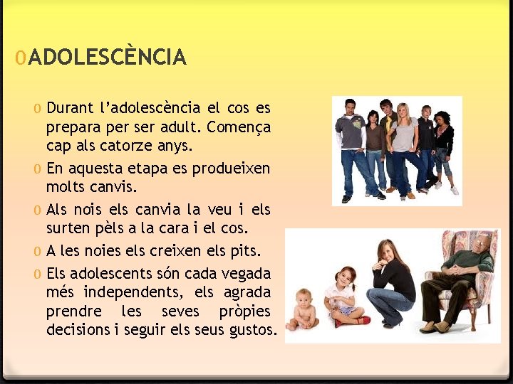 0 ADOLESCÈNCIA 0 Durant l’adolescència el cos es prepara per ser adult. Comença cap 0 ADOLESCÈNCIA 0 Durant l’adolescència el cos es prepara per ser adult. Comença cap