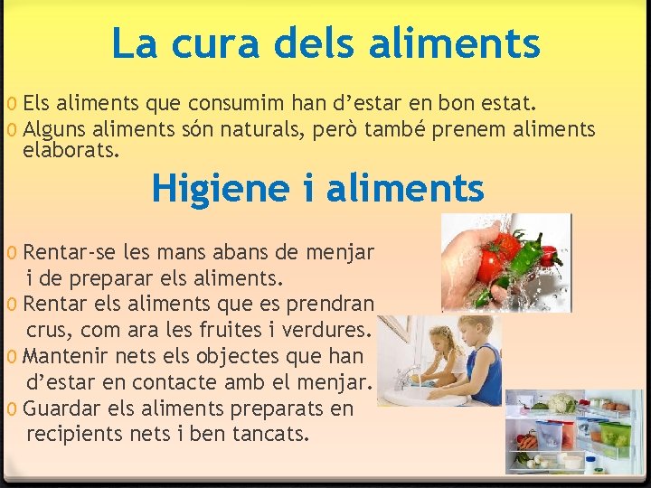 La cura dels aliments 0 Els aliments que consumim han d’estar en bon estat. La cura dels aliments 0 Els aliments que consumim han d’estar en bon estat.