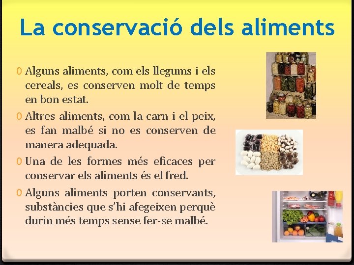 La conservació dels aliments 0 Alguns aliments, com els llegums i els cereals, es La conservació dels aliments 0 Alguns aliments, com els llegums i els cereals, es